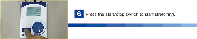 Press the start/stop switch to start stretching.